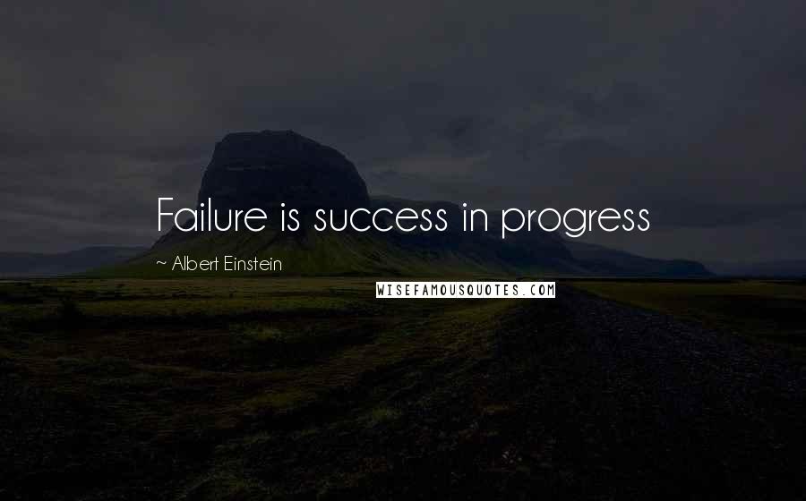 Albert Einstein Quotes: Failure is success in progress