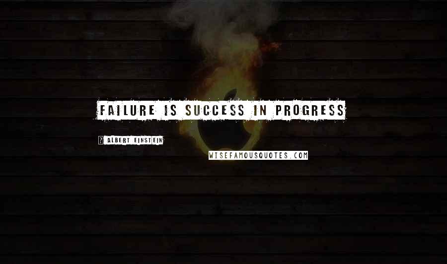 Albert Einstein Quotes: Failure is success in progress