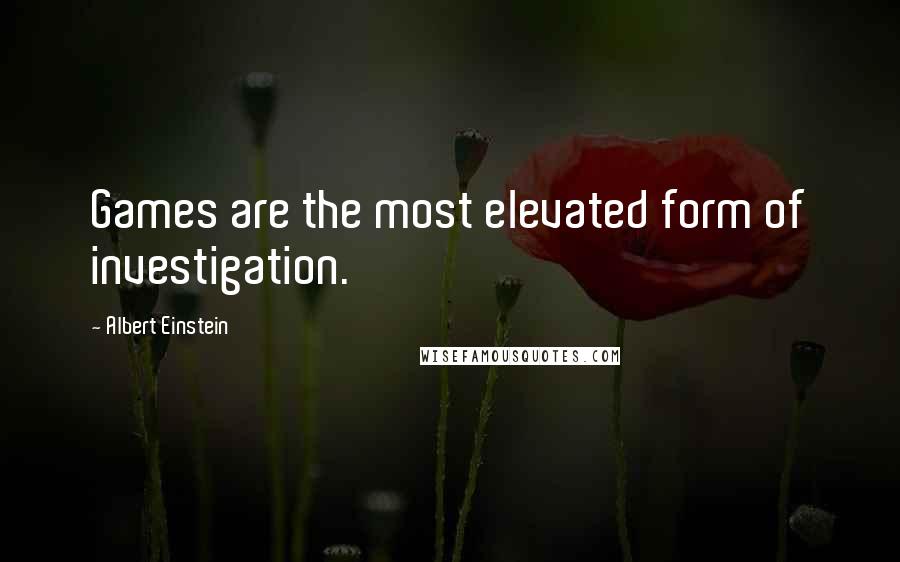 Albert Einstein Quotes: Games are the most elevated form of investigation.