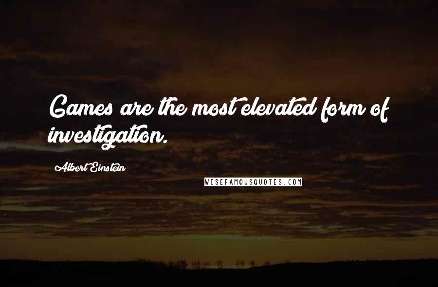 Albert Einstein Quotes: Games are the most elevated form of investigation.