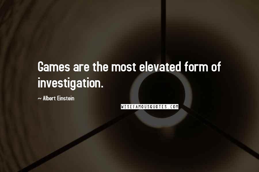 Albert Einstein Quotes: Games are the most elevated form of investigation.