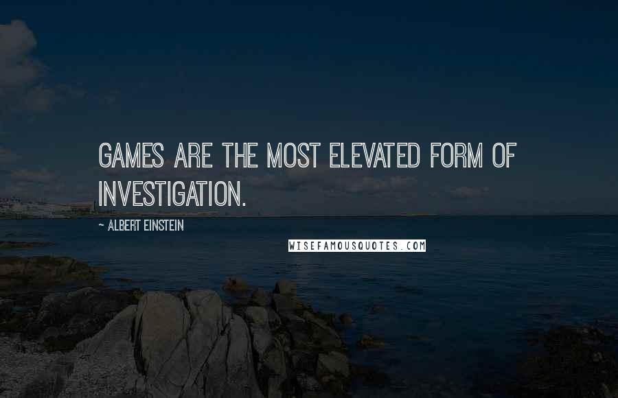 Albert Einstein Quotes: Games are the most elevated form of investigation.