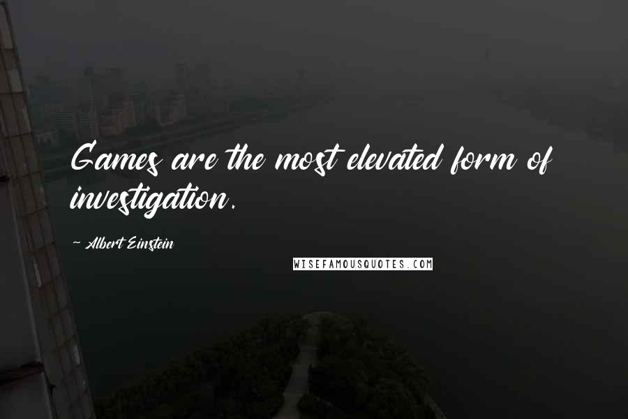 Albert Einstein Quotes: Games are the most elevated form of investigation.