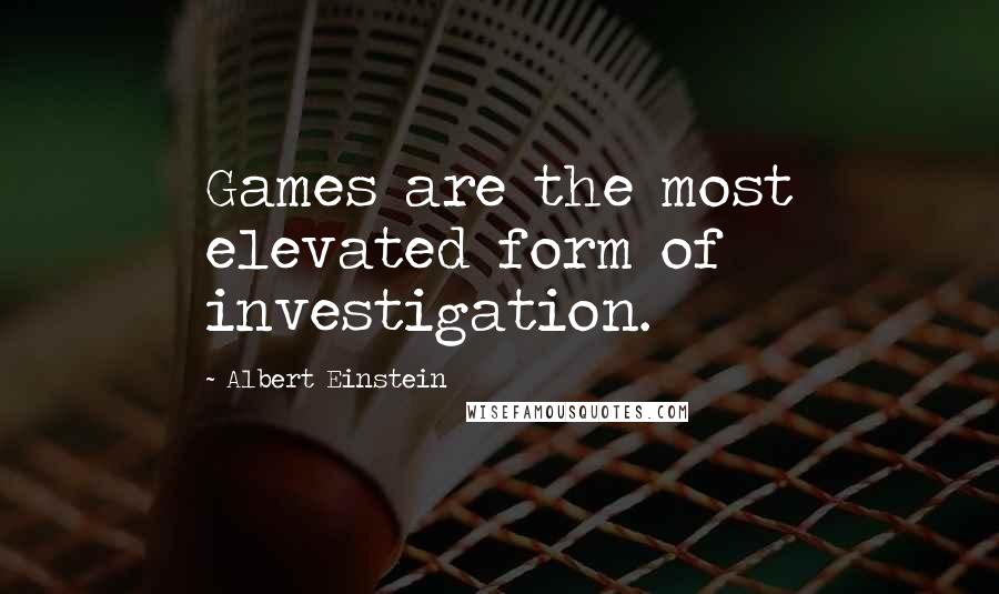 Albert Einstein Quotes: Games are the most elevated form of investigation.