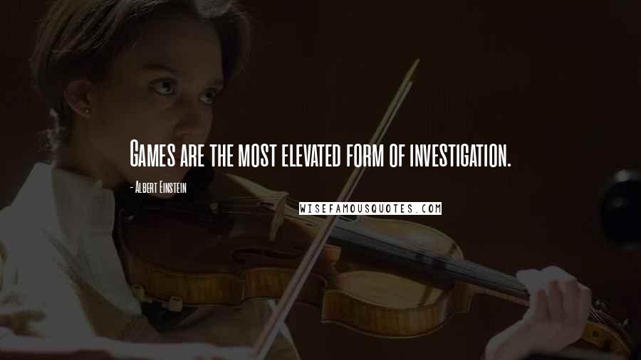 Albert Einstein Quotes: Games are the most elevated form of investigation.