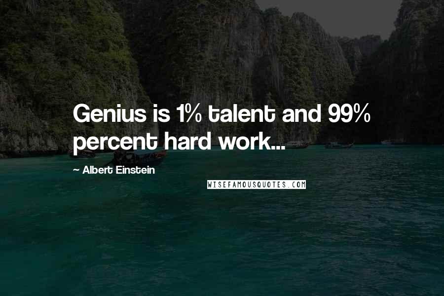 Albert Einstein Quotes: Genius is 1% talent and 99% percent hard work...