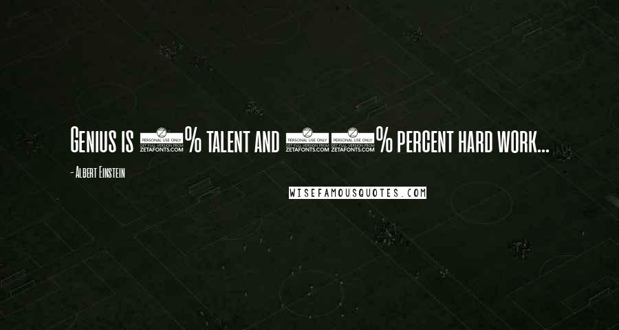 Albert Einstein Quotes: Genius is 1% talent and 99% percent hard work...