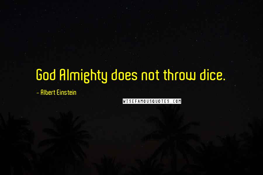 Albert Einstein Quotes: God Almighty does not throw dice.