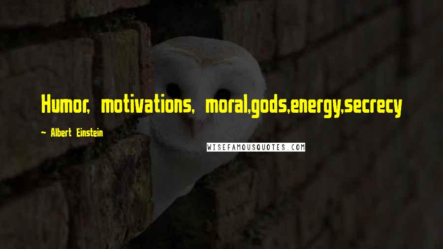 Albert Einstein Quotes: Humor, motivations, moral,gods,energy,secrecy