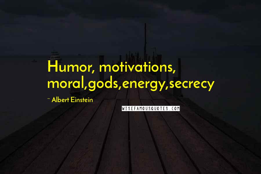 Albert Einstein Quotes: Humor, motivations, moral,gods,energy,secrecy