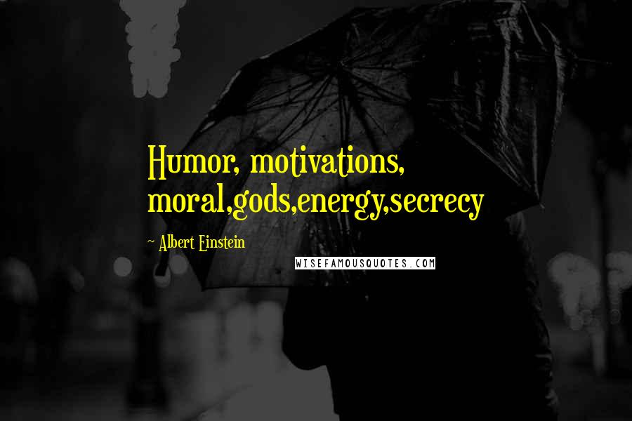 Albert Einstein Quotes: Humor, motivations, moral,gods,energy,secrecy