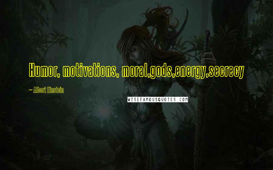 Albert Einstein Quotes: Humor, motivations, moral,gods,energy,secrecy
