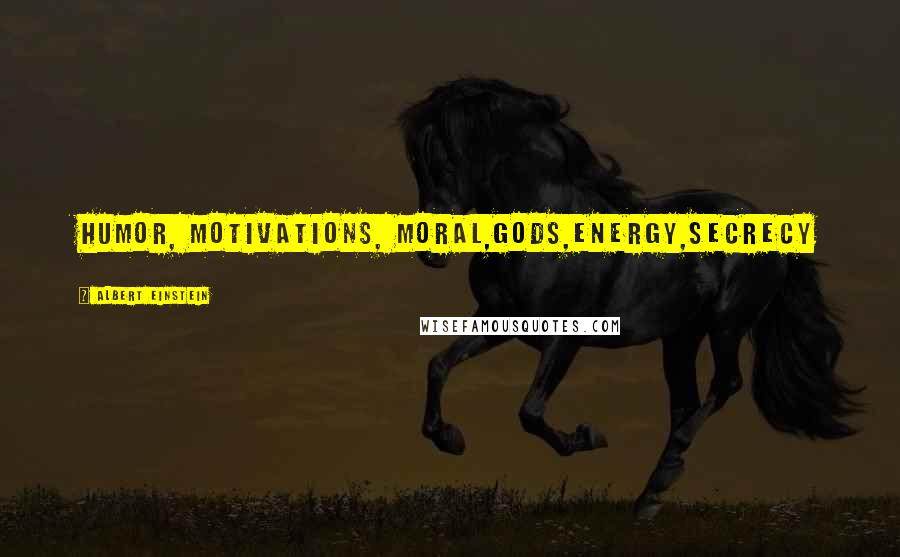 Albert Einstein Quotes: Humor, motivations, moral,gods,energy,secrecy