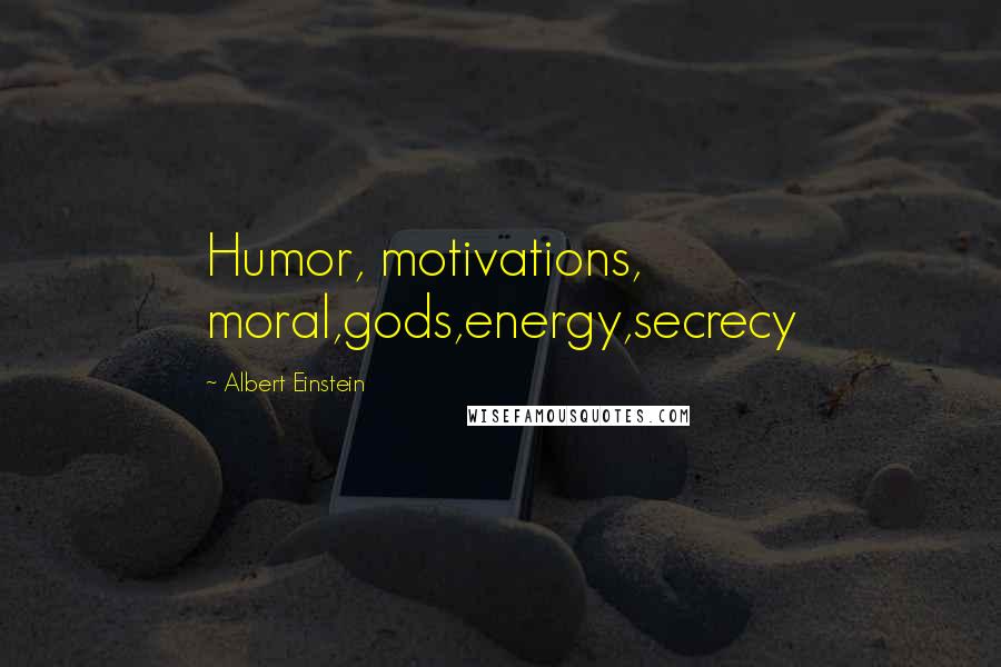 Albert Einstein Quotes: Humor, motivations, moral,gods,energy,secrecy