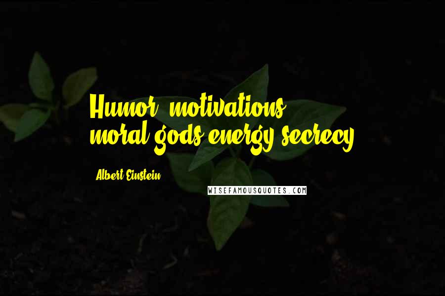 Albert Einstein Quotes: Humor, motivations, moral,gods,energy,secrecy