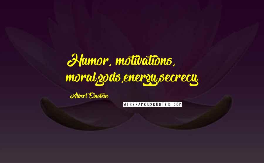 Albert Einstein Quotes: Humor, motivations, moral,gods,energy,secrecy