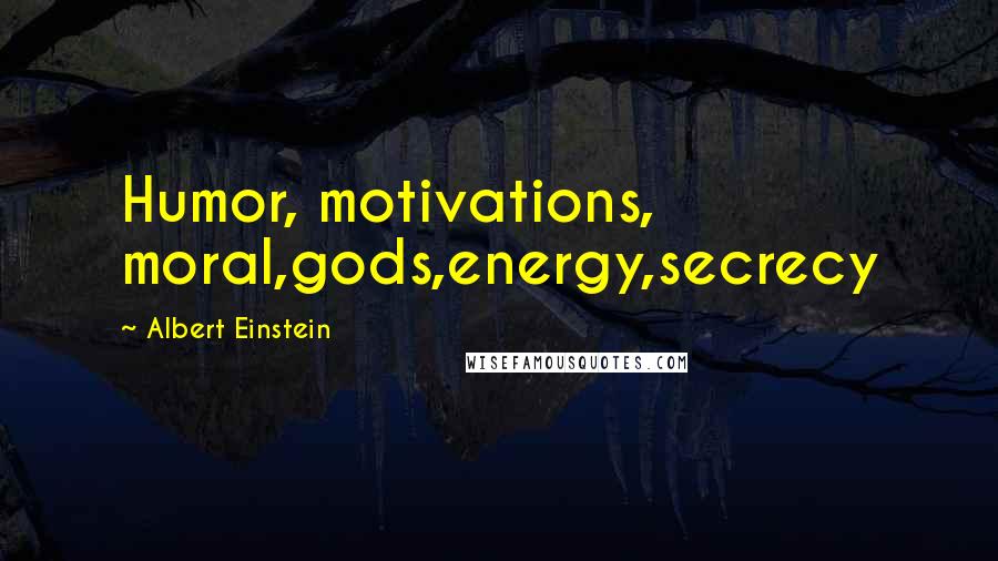 Albert Einstein Quotes: Humor, motivations, moral,gods,energy,secrecy