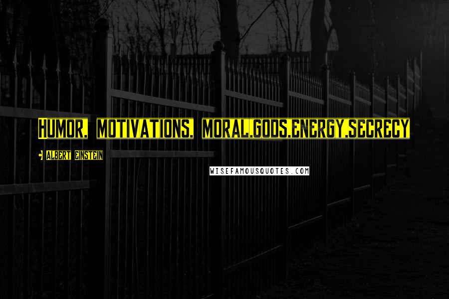 Albert Einstein Quotes: Humor, motivations, moral,gods,energy,secrecy