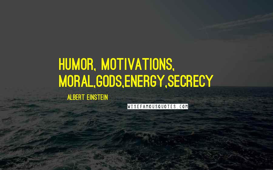 Albert Einstein Quotes: Humor, motivations, moral,gods,energy,secrecy