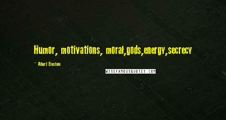 Albert Einstein Quotes: Humor, motivations, moral,gods,energy,secrecy