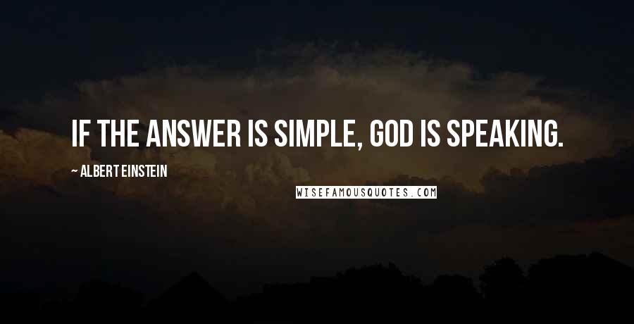 Albert Einstein Quotes: If the answer is simple, God is speaking.