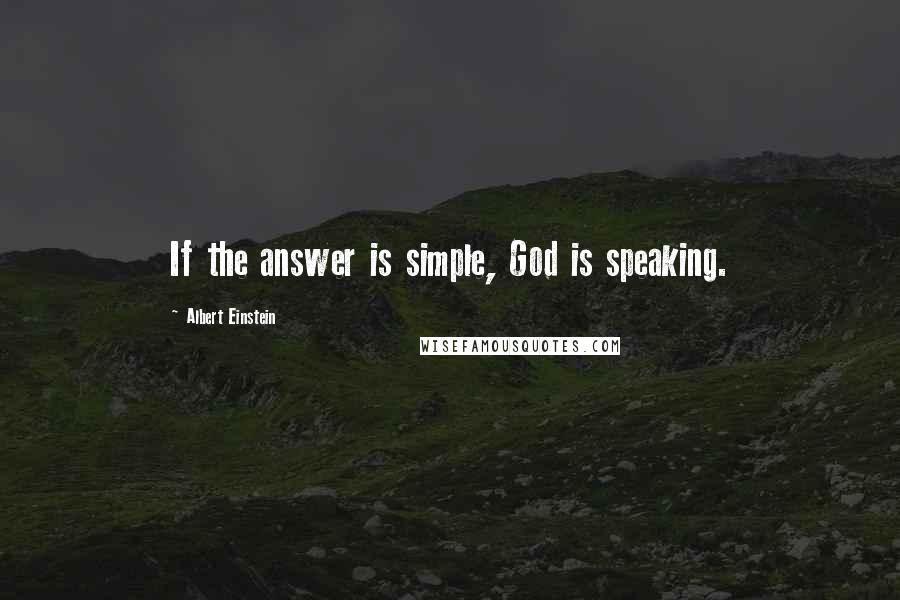 Albert Einstein Quotes: If the answer is simple, God is speaking.