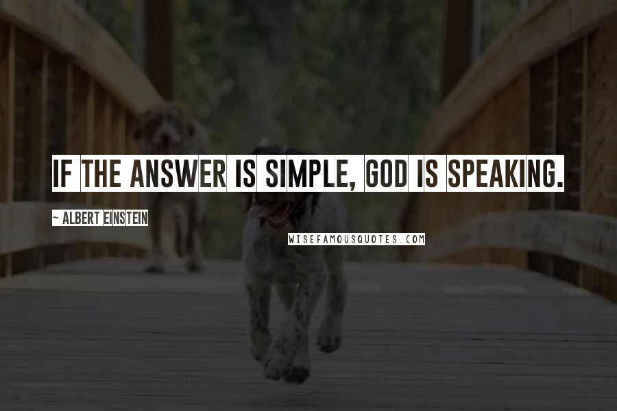 Albert Einstein Quotes: If the answer is simple, God is speaking.