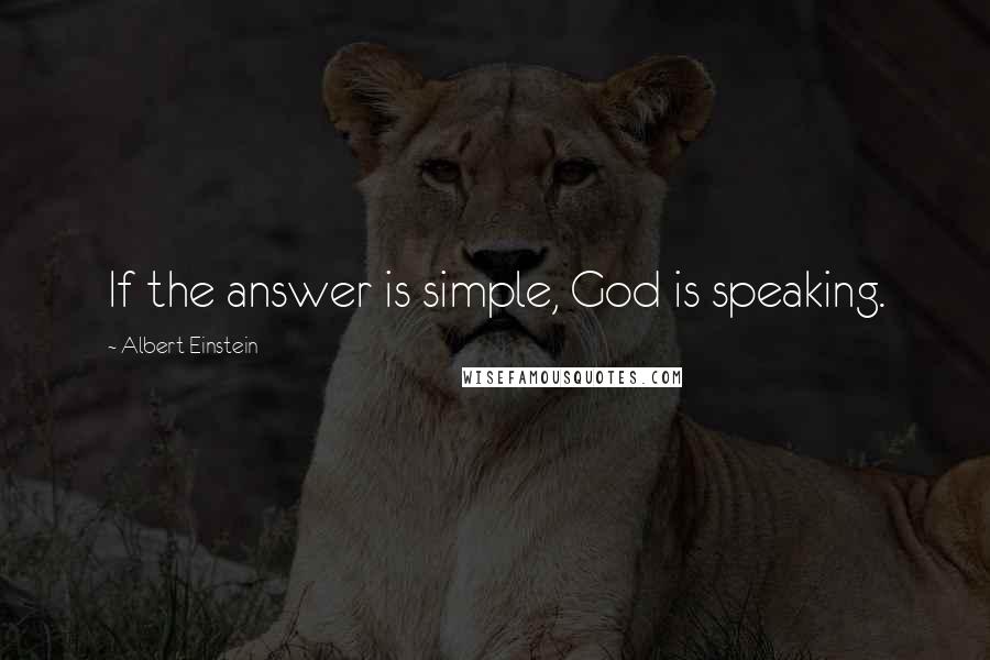 Albert Einstein Quotes: If the answer is simple, God is speaking.