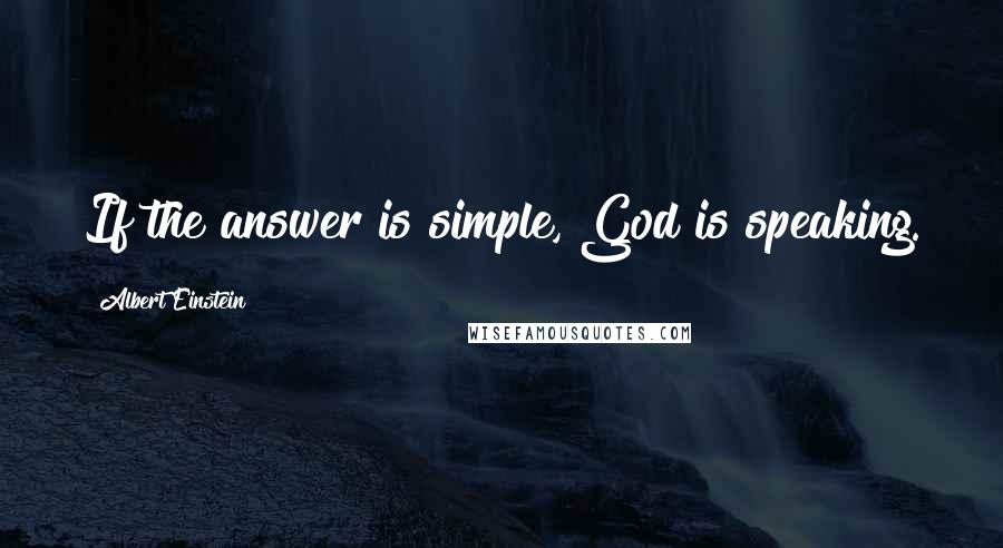 Albert Einstein Quotes: If the answer is simple, God is speaking.