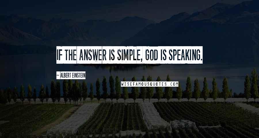 Albert Einstein Quotes: If the answer is simple, God is speaking.