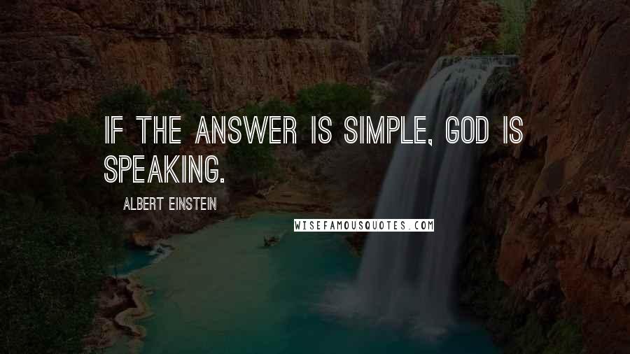 Albert Einstein Quotes: If the answer is simple, God is speaking.