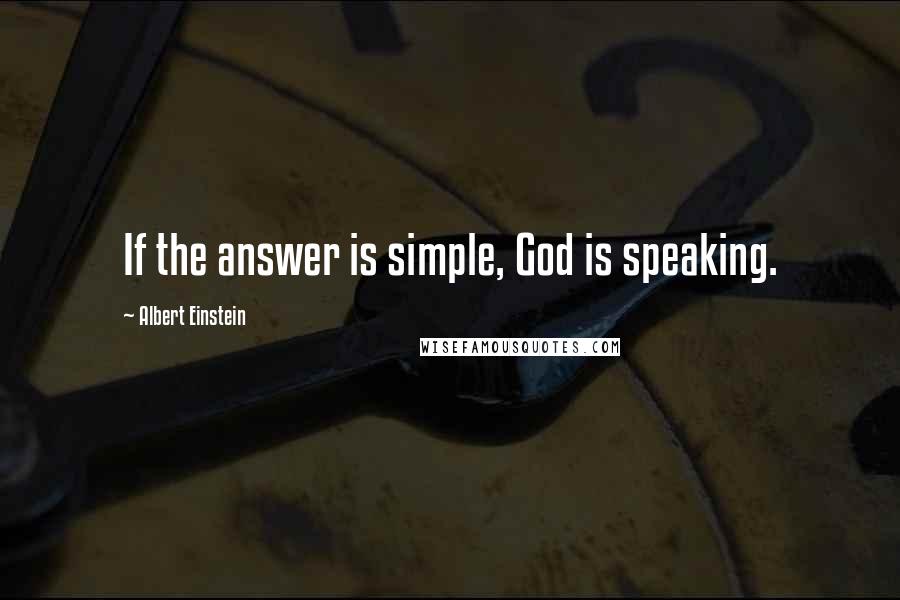 Albert Einstein Quotes: If the answer is simple, God is speaking.