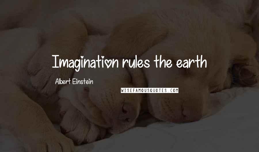 Albert Einstein Quotes: Imagination rules the earth