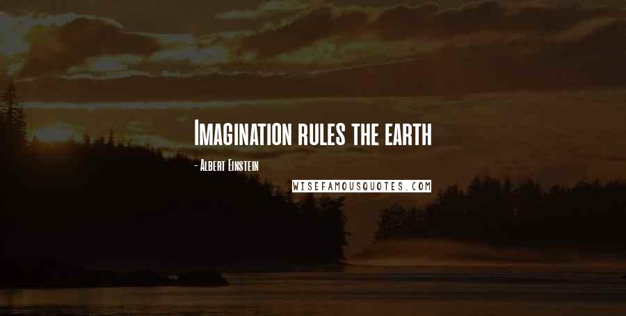 Albert Einstein Quotes: Imagination rules the earth