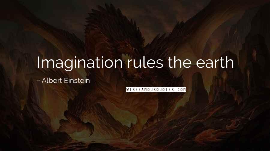 Albert Einstein Quotes: Imagination rules the earth