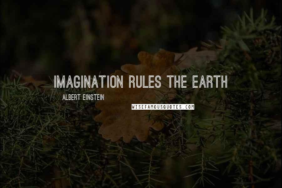 Albert Einstein Quotes: Imagination rules the earth