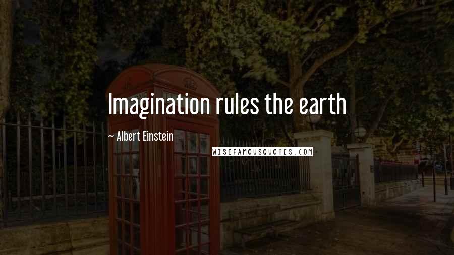 Albert Einstein Quotes: Imagination rules the earth