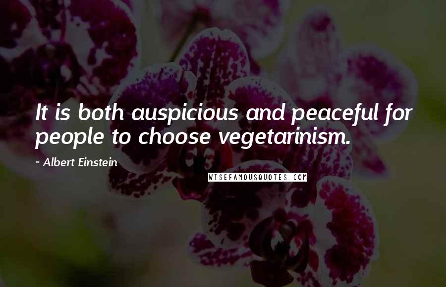 Albert Einstein Quotes: It is both auspicious and peaceful for people to choose vegetarinism.
