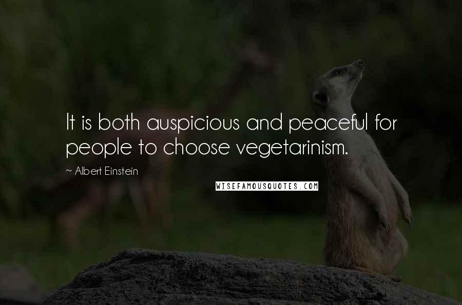 Albert Einstein Quotes: It is both auspicious and peaceful for people to choose vegetarinism.