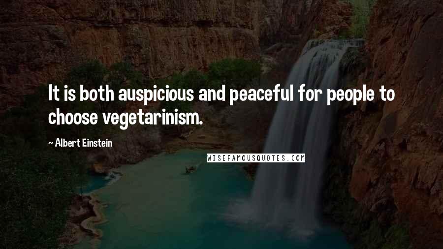 Albert Einstein Quotes: It is both auspicious and peaceful for people to choose vegetarinism.