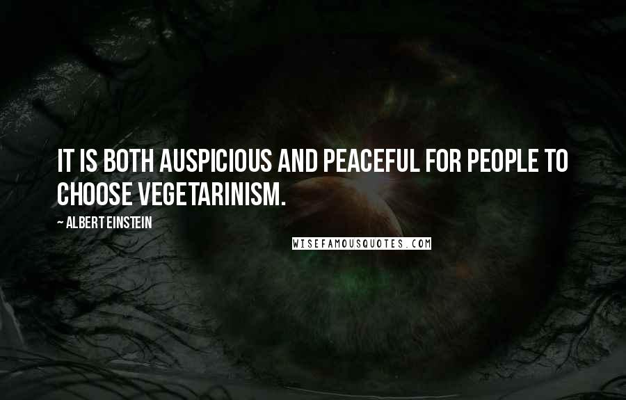 Albert Einstein Quotes: It is both auspicious and peaceful for people to choose vegetarinism.