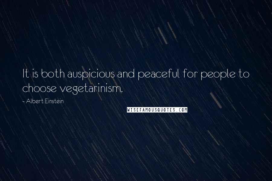 Albert Einstein Quotes: It is both auspicious and peaceful for people to choose vegetarinism.