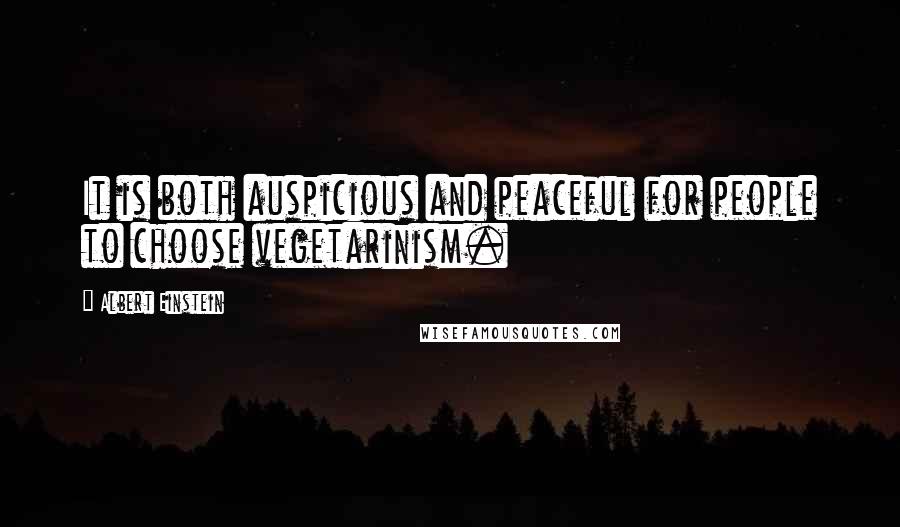 Albert Einstein Quotes: It is both auspicious and peaceful for people to choose vegetarinism.