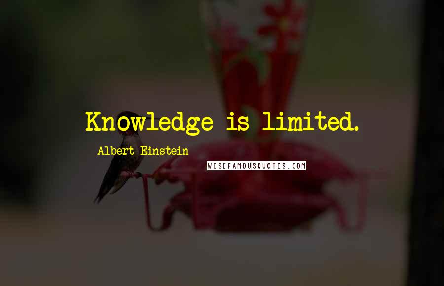 Albert Einstein Quotes: Knowledge is limited.