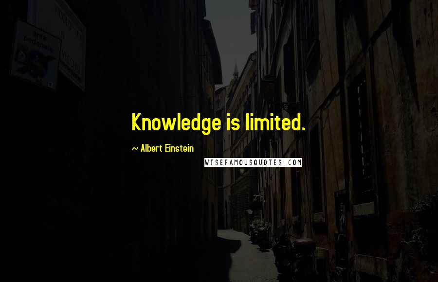 Albert Einstein Quotes: Knowledge is limited.