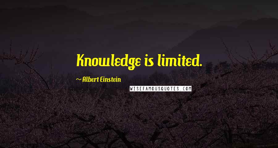 Albert Einstein Quotes: Knowledge is limited.