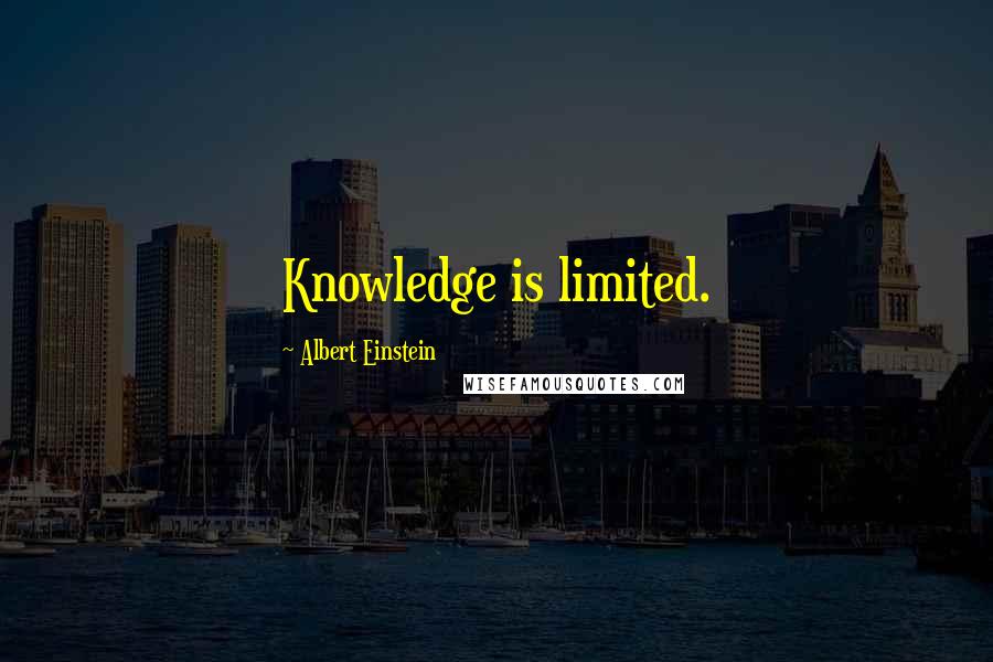 Albert Einstein Quotes: Knowledge is limited.