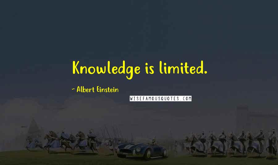 Albert Einstein Quotes: Knowledge is limited.