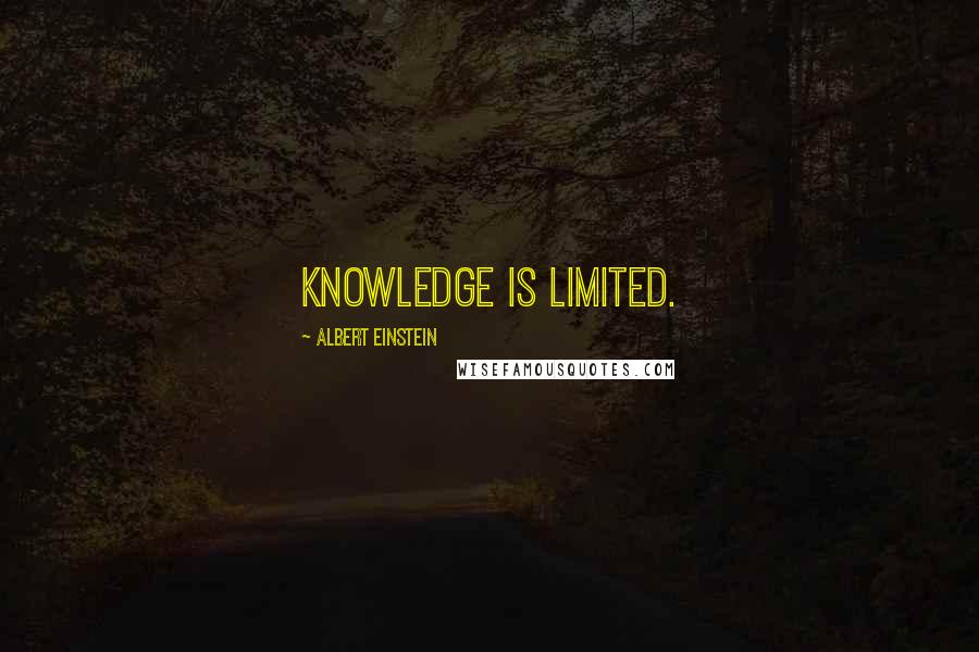 Albert Einstein Quotes: Knowledge is limited.