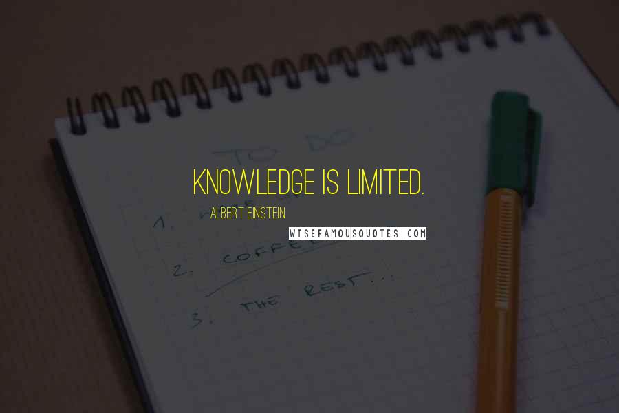 Albert Einstein Quotes: Knowledge is limited.
